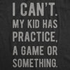  I Cant My Kid Has Practice A Game Or Something Womens T Shirt 