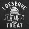 I Deserve A Lil Treat Womens T Shirt 