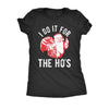  I Do It For The Hos Womens T Shirt 