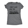 I Dont Care How You Were Raised Unlearn That Shit Womens T Shirt 
