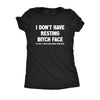  I Dont Have Resting Bitch Face Womens T Shirt 