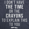  I Dont Have The Time Or The Crayons Womens T Shirt 