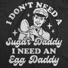  I Dont Need A Sugar Daddy I Need An Egg Daddy Womens T Shirt 