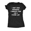  I Dont Spew Profanities I Enunciate Them Lke A Fucking Lady Womens T Shirt 