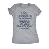  I Exercise In The Morning Before My Brain Realizes What Im Doing Womens T Shirt 