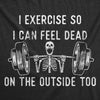  I Exercise So I Can Feel Dead On The Outside Too Womens T Shirt 