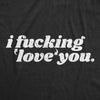 I Fucking Love You Womens T Shirt 