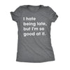  I Hate Being Late But Im So Good At It Womens T Shirt 