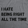  I Hate Being Right All The Time Womens T Shirt 