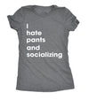  I Hate Pants And Socializing Womens T Shirt 