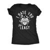  I Hate You The Least Womens T Shirt 