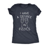  I Have A Degree In Fizzics Womens T Shirt 