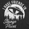  I Have Friends In Strange Places Womens T Shirt 