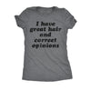  I Have Great Hair And Correct Opinions Womens T Shirt 