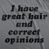  I Have Great Hair And Correct Opinions Womens T Shirt 