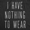  I Have Nothing To Wear Womens T Shirt 