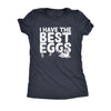  I Have The Best Eggs Womens T Shirt 