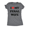  I Heart My Feral Wife Womens T Shirt 