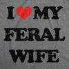  I Heart My Feral Wife Womens T Shirt 