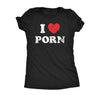  I Heart Porn Womens T Shirt 