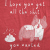  I Hope You Got All The Shit You Wanted Womens T Shirt 