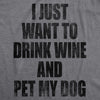  I Just Want To Drink Wine And Pet My Dog Womens T Shirt 
