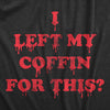  I Left My Coffin For This Womens T Shirt 