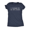  I Licked It So Its Mine Womens T Shirt 
