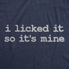 I Licked It So Its Mine Womens T Shirt 