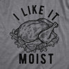  I Like It Moist Womens T Shirt 