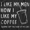  I Like My Men How I Like My Coffee Womens T Shirt 
