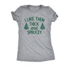  I Like Them Thick And Sprucey Womens T Shirt 