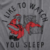  I Like To Watch You Sleep Womens T Shirt 