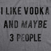  I Like Vodka And Maybe 3 People Womens T Shirt 