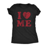  I Love Me Womens T Shirt 