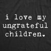  I Love My Ungrateful Children Womens T Shirt 