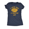  I Love You A Waffle Lot Womens T Shirt 