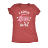  I Love Your Guts Womens T Shirt 