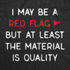  I May Be A Red Flag But At Least The Material Is Quality Womens T Shirt 
