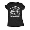  I May Be A Slut But At Least Im Good At Something Womens T Shirt 
