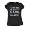  I May Not Be A Star But I Sure Am Buring Out Womens T Shirt 