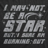 I May Not Be A Star But I Sure Am Buring Out Womens T Shirt 