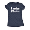  I Miss Pluto Womens T Shirt 