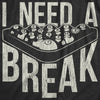  I Need A Break Womens T Shirt 