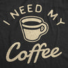  I Need My Coffee Womens T Shirt 