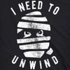 I Need To Unwind Womens T Shirt 