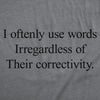  I Oftenly Use Words Irregardless Of Their Correctivity Womens T Shirt 