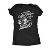  I Pretend Coffee Helps But Im Still A Bitch Womens T Shirt 