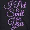  I Put A Spell On You Womens T Shirt 