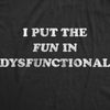  I Put The Fun In Dysfunctional Womens T Shirt 